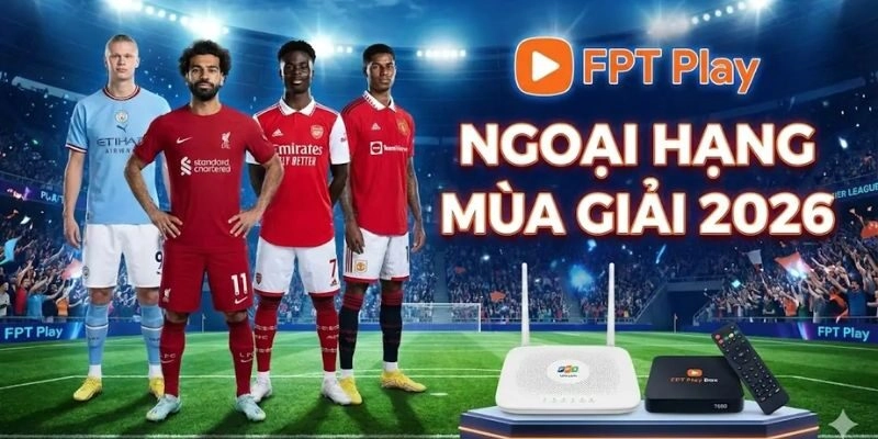 Đăng ký các gói cước FPT Play nhận nhiều ưu đãi
