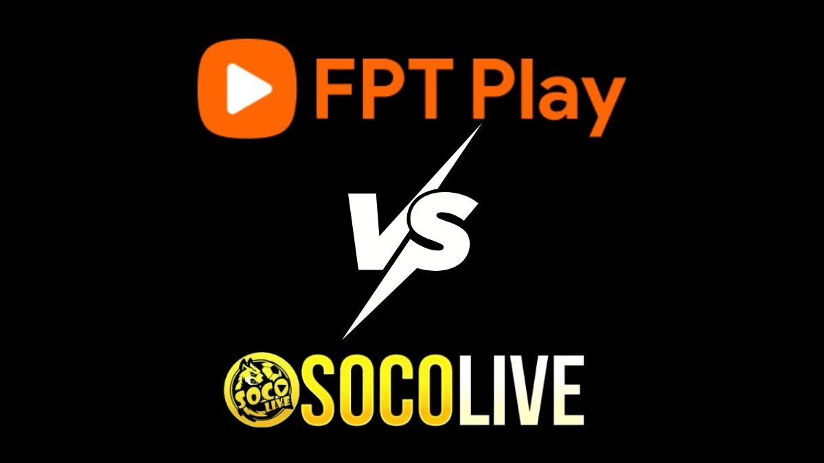 So sánh FPT Play và Socolive xác định điểm giống, khác nhau